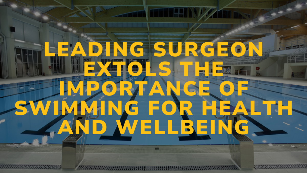 Leading Surgeon Extols the Importance of Swimming for Health and Wellbeing